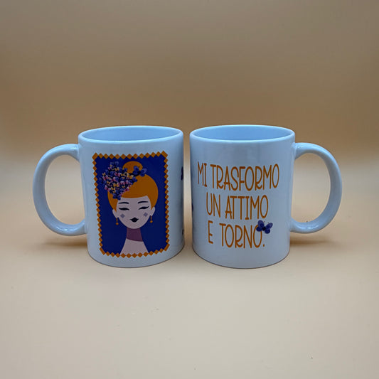 Mug - Mi trasformo un attimo e torno.